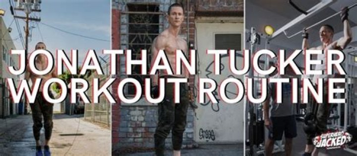 Jonathan Tucker Workout Routine